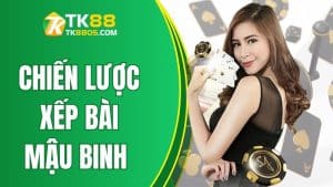 Chiến Lược Xếp Bài Mậu Binh Chắc Thắng Trên TK88