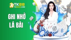 Cách Ghi Nhớ Lá Bài Để Tăng Cơ Hội Thắng Cùng TK88