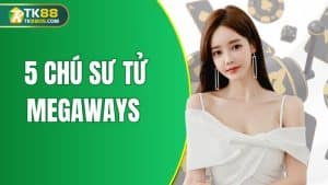 5 chú sư tử megaways tk88